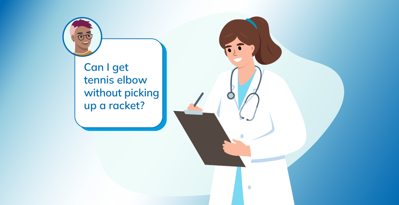 illustration of doctor with thought bubble that reads: Can I get tennis elbow without picking up a racket?