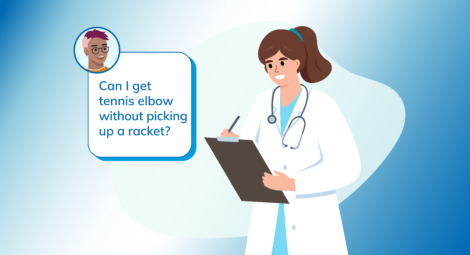 illustration of doctor with thought bubble that reads: Can I get tennis elbow without picking up a racket?